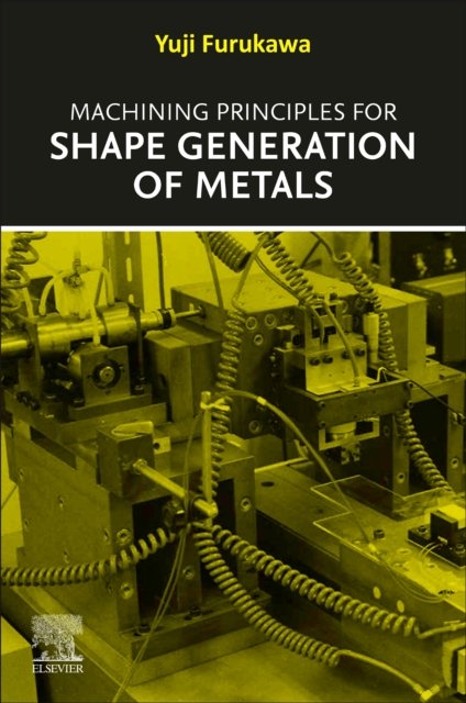 Machining Principles for Shape Generation of Metals Furukawa Paperback Elsevier