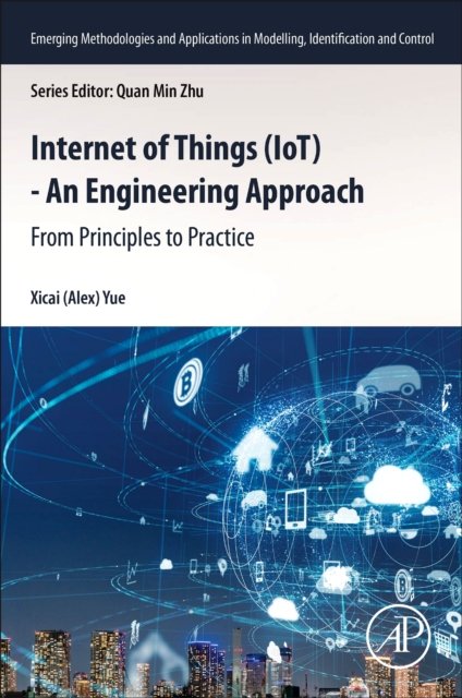 Internet of Things (IoT) - An Engineering Approach From Principles to Practice