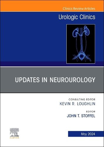 Updates in Neurourology, An Issue of Urologic Clinics Stoffel Volume 51-2