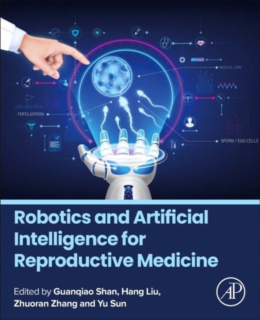 Robotics and Artificial Intelligence for Reproductive Medicine Shan Sun Liu