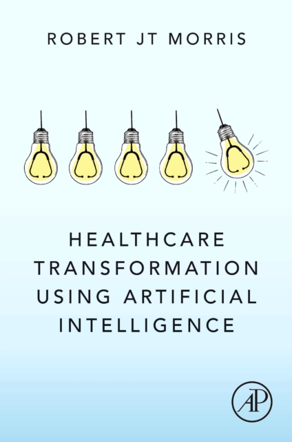 Healthcare Transformation using Artificial Intelligence Morris Paperback