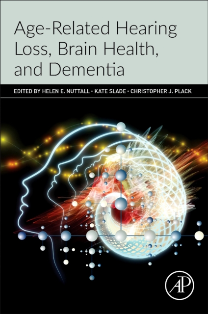 Age-Related Hearing Loss, Brain Health, and Dementia Nuttall Slade Plack