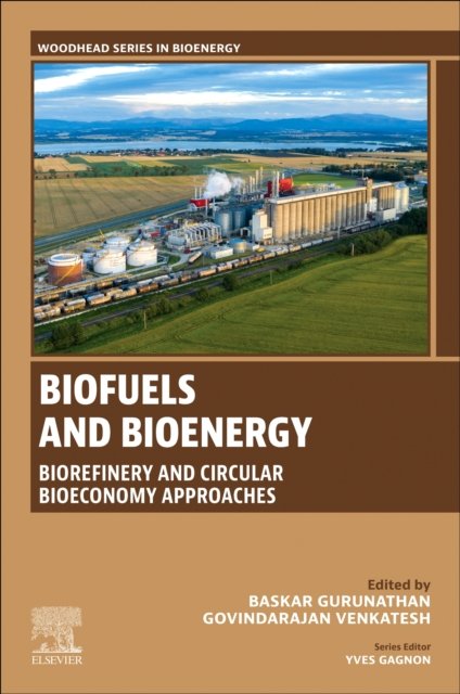 Biofuels and Bioenergy Biorefinery and Circular Bioeconomy Approaches Gurunathan