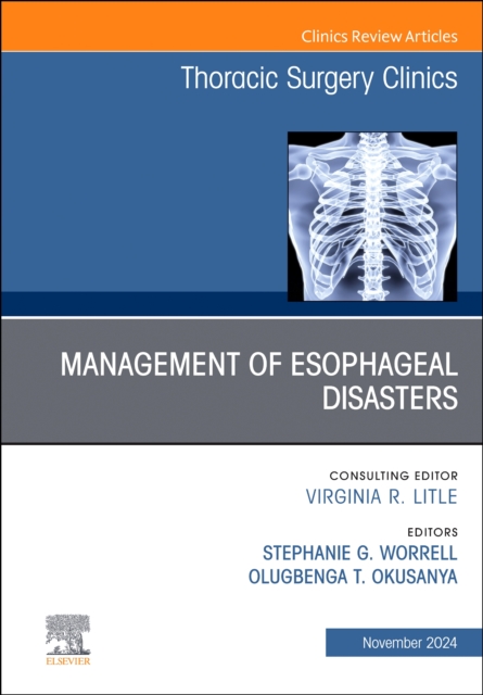 Management of Esophageal  Disasters, An Issue of Thoracic Surgery C… Volume 34-4