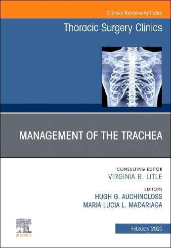 Management of the Trachea, An Issue of Thoracic Surgery Clinics Volume 35-1