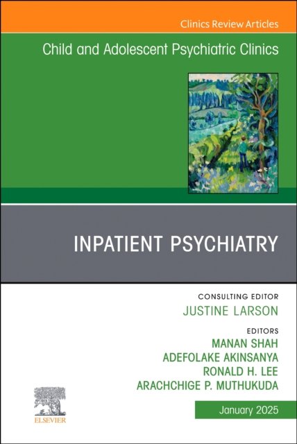 Inpatient Psychiatry, An Issue of Child and Adolescent Psychiatric … Volume 34-1