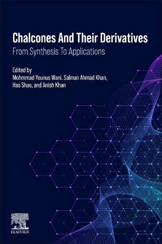 Chalcones and their Derivatives From Synthesis to Applications Shao Wani Khan