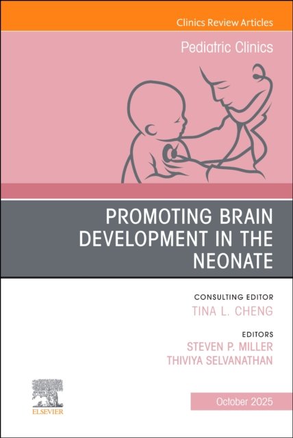Promoting Brain Development in the Neonate, An Issue of Pediatric C… Volume 72-5