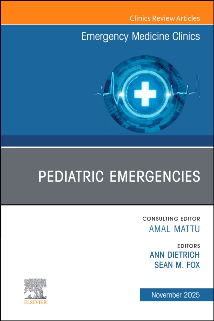 Pediatric Emergencies, An Issue of Emergency Medicine Clinics of No… Volume 43-4