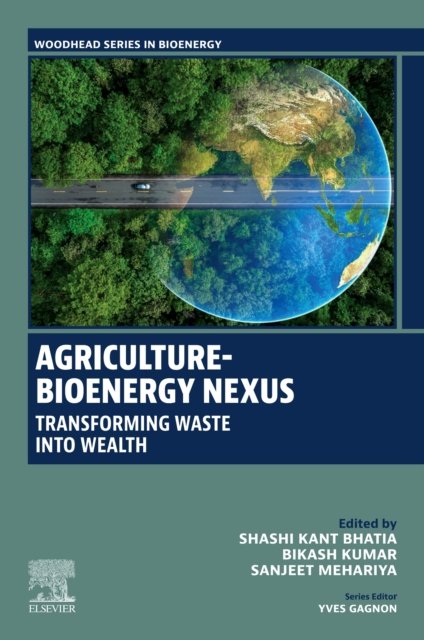 Agriculture-Bioenergy Nexus Transforming Waste into Wealth Bhatia Kumar Mehariya