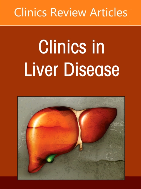 The Liver in Systemic Disease, An Issue of Clinics in Liver Disease Volume 29-3