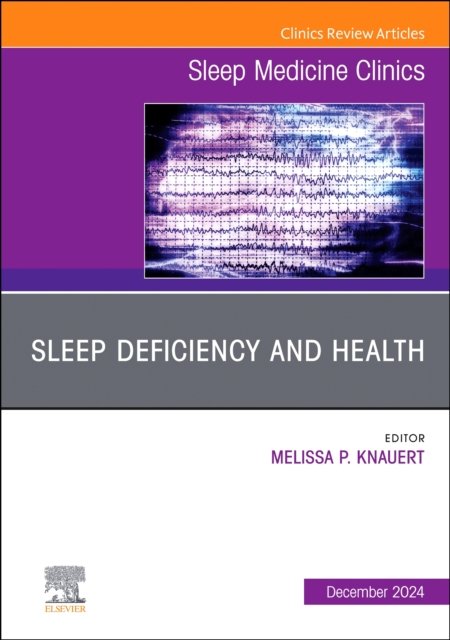 Sleep Deficiency and Health, An Issue of Sleep Medicine Clinics Volume 19-4