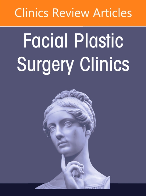 Face and Neck Trauma, An Issue of Facial Plastic Surgery Clinics of… Volume 33-3