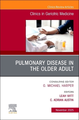 Pulmonary Disease in the Older Adult, An Issue of Clinics in Geriat… Volume 41-4