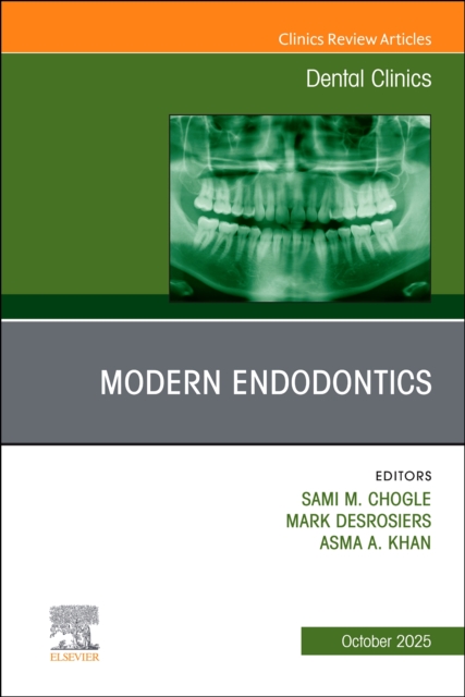 Modern Endodontics, An Issue of Dental Clinics of North America Volume 69-4