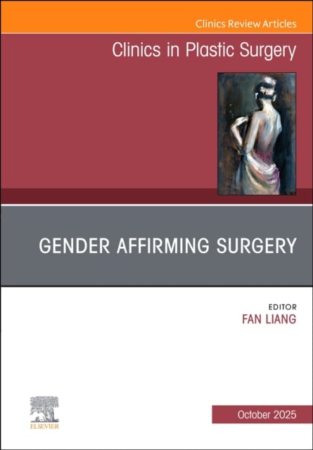 Gender Affirming Surgery, An Issue of Clinics in Plastic Surgery Volume 52-4