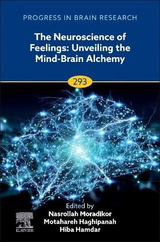 The Neuroscience of Feelings Unveiling the Mind-Brain Alchemy Volume 293