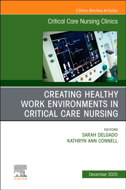 Creating Healthy Work Environments in Critical Care Nursing, An Iss… Volume 37-4