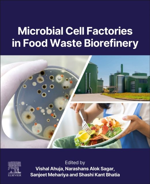 Microbial Cell Factories in Food Waste Biorefinery Mehariya Ahuja Sagar Bhatia