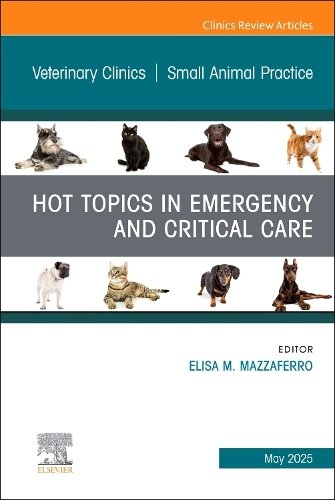 Hot Topics in Emergency and Critical Care, An Issue of Veterinary C… Volume 55-3
