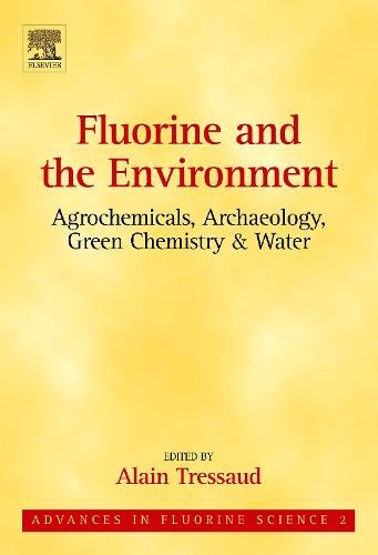 Fluorine and the Environment: Agrochemicals, Archaeology, Green Chemis… Volume 2