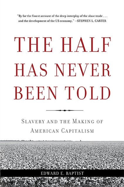 The Half Has Never Been Told: Slavery and the Making of American Capitalism