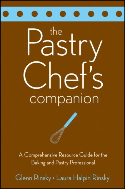 The Pastry Chef′s Companion – A Comprehensive Resource Guide for the Baking and…