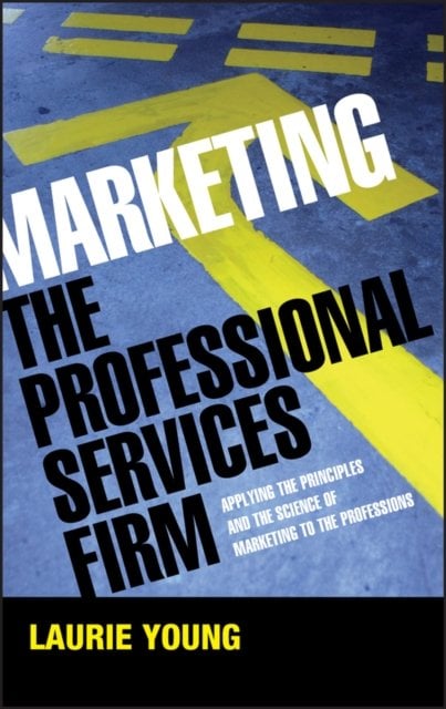 Marketing the Professional Services Firm – Applying the Principles and the Scie…