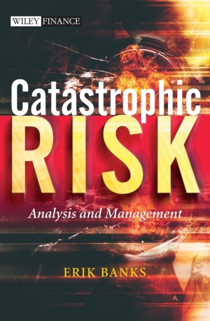 Catastrophic Risk – Analysis and Management Banks Hardback John Wiley & Sons