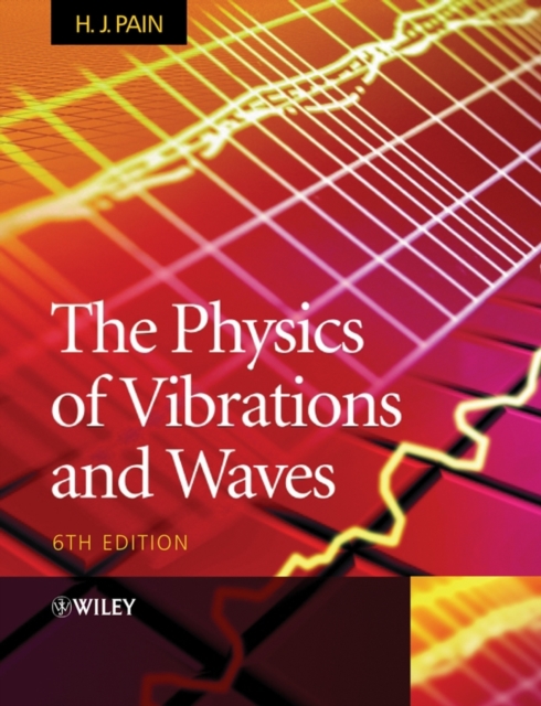 The Physics of Vibrations and Waves 6e Pain Hardback Wiley–Blackwell