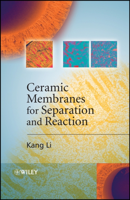 Ceramic Membranes for Separation and Reaction Li Hardback Wiley–Blackwell