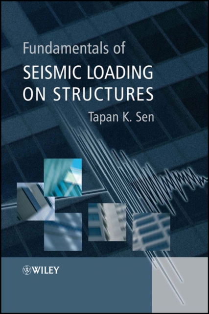 Fundamentals of Seismic Loading on Structures Sen Hardback Wiley–Blackwell