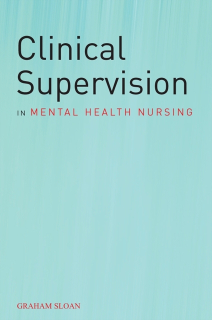 Clinical Supervision in Mental Health Nursing Sloan Paperback Wiley–Blackwell
