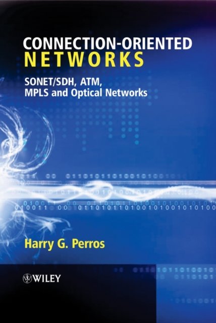 Connection–oriented Networks – SONET/SDH, ATM, MPLS and Optical Networks Perros