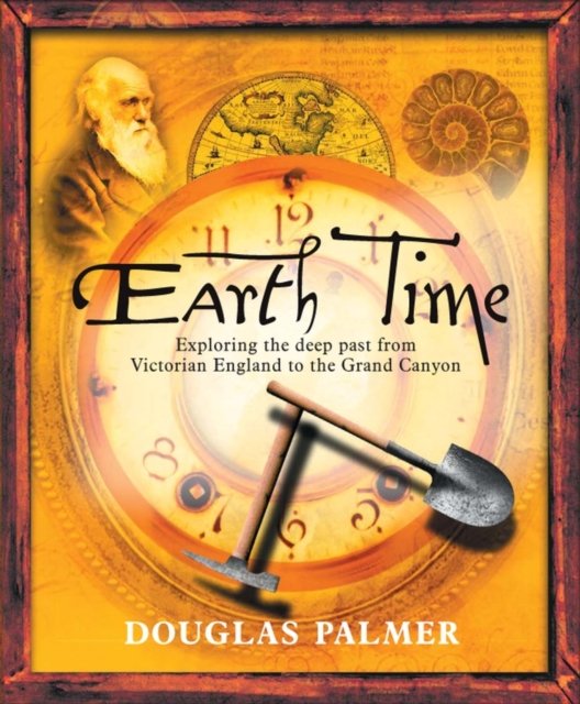 Earth Time Exploring the Deep Past from Victorian England to the Grand Canyon
