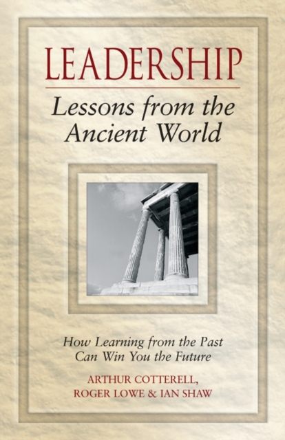 Leadership Lessons from the Ancient World Cotterell Lowe Shaw Hardback