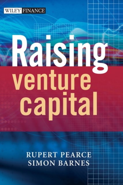 Raising Venture Capital Pearce Hardback John Wiley & Sons 9780470027578