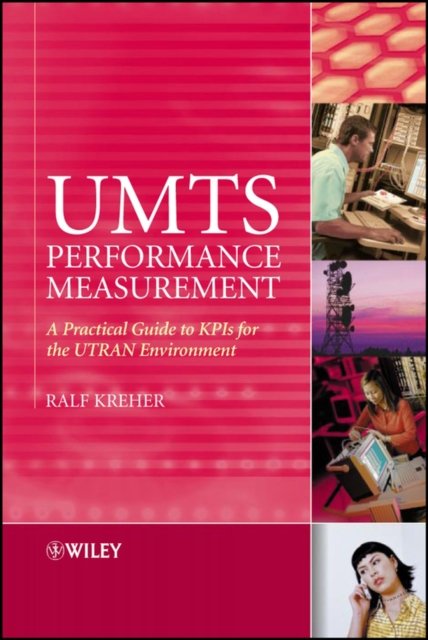 UMTS Performance Measurement –  A Practical Guide to KPIs for the UTRAN Environ…
