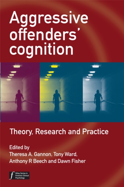 Aggressive Offenders′ Cognition – Theory, Research  and Practice Gannon