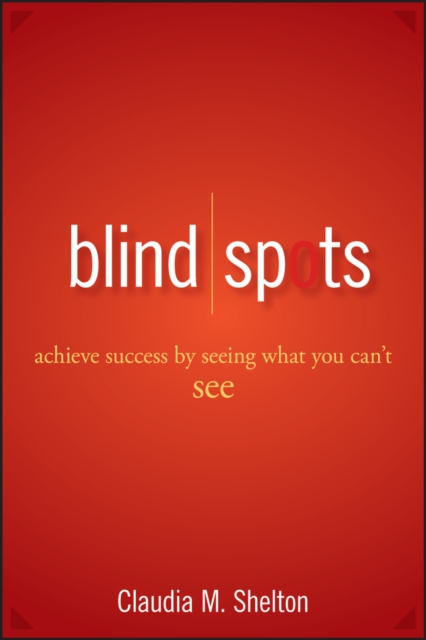 Blind Spots – Achieve Success by Seeing What You Can′t See Shelton Hardback