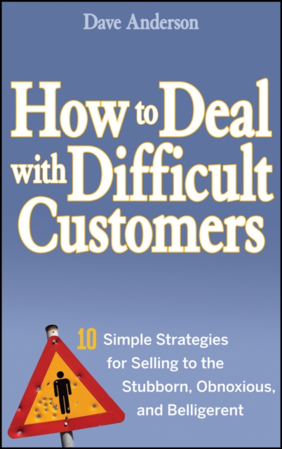 How to Deal with Difficult Customers – 10 Simple Strategies for Selling to the …