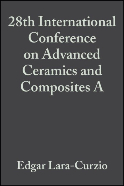 28th International Conference on Advanced Ceramics  and Composites – A Ceramic …