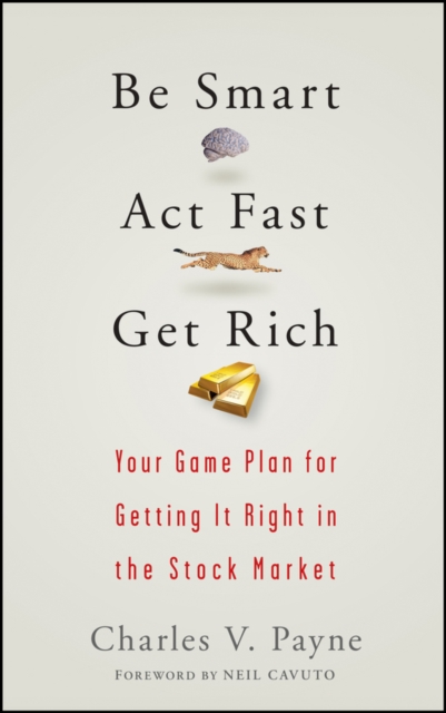 Be Smart, Act Fast, Get Rich – Your Game Plan for Getting It Right in the Stock…