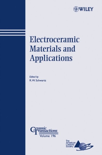 Electroceramic Materials and Applications – Ceramic Transactions V196 Schwartz