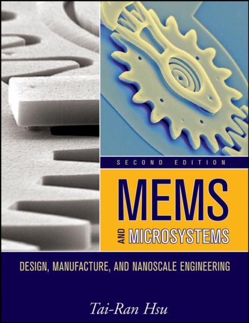 MEMS and Microsystems – Design, Manufacture, and Nanoscale Engineering 2e Hsu