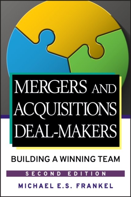 Mergers and Acquisitions Deal–Makers – Building a Winning Team 2e Frankel