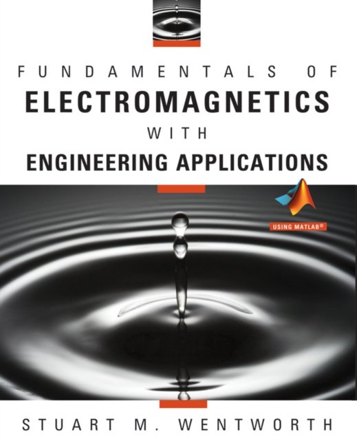 Fundamentals of Electromagnetics with Engineering Applications (WSE) Wentworth