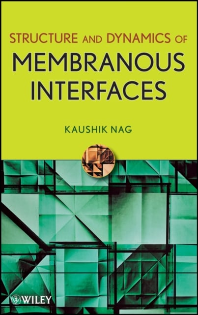 Structure and Dynamics of Membranous Interfaces Nag Hardback Wiley–Blackwell