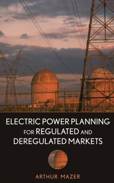 Electric Power Planning for Regulated and Deregulated Markets Mazer Hardback