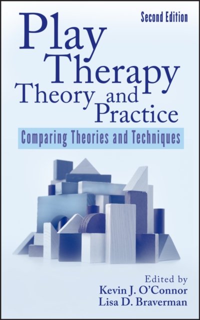 Play Therapy Theory and Practice – Comparing Theories and Techniques 2e O′Connor